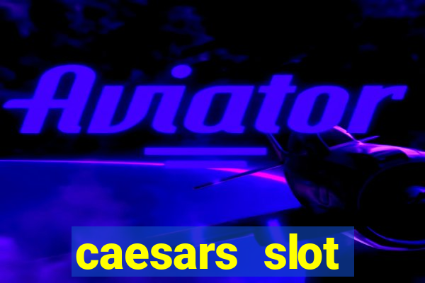 caesars slot machines & games