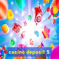 casino deposit 5