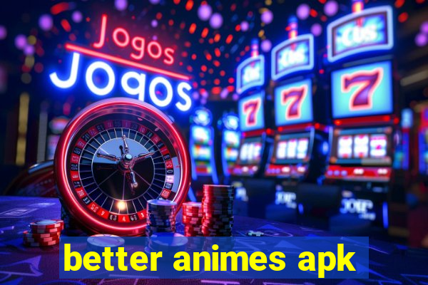 better animes apk