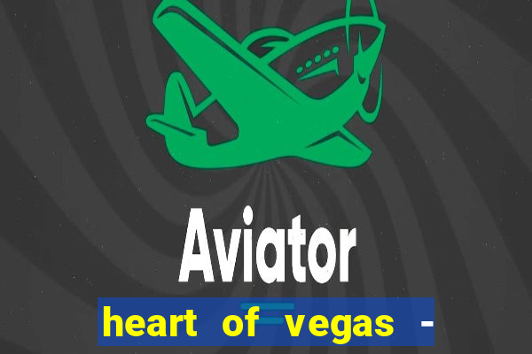 heart of vegas - slots casino