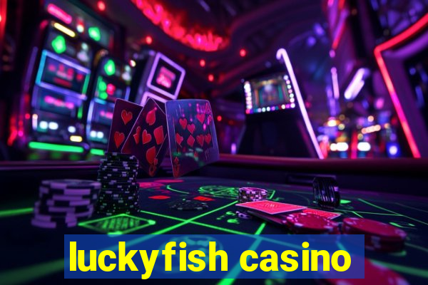 luckyfish casino