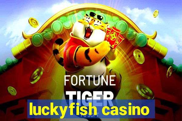 luckyfish casino