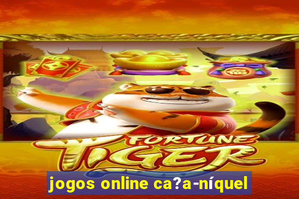 jogos online ca?a-níquel