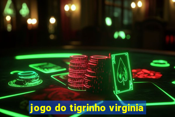 jogo do tigrinho virginia