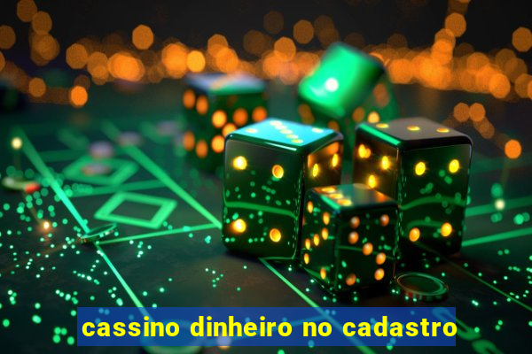 cassino dinheiro no cadastro