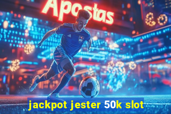 jackpot jester 50k slot