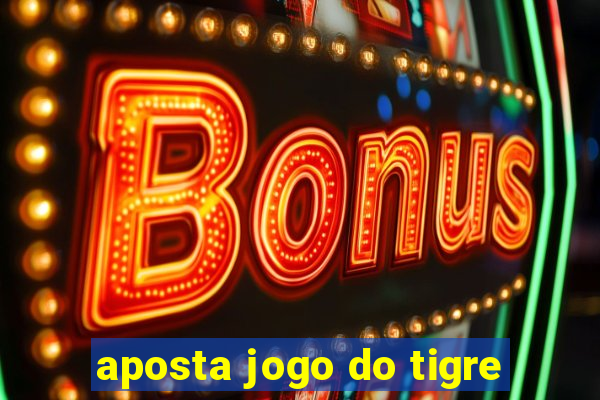 aposta jogo do tigre