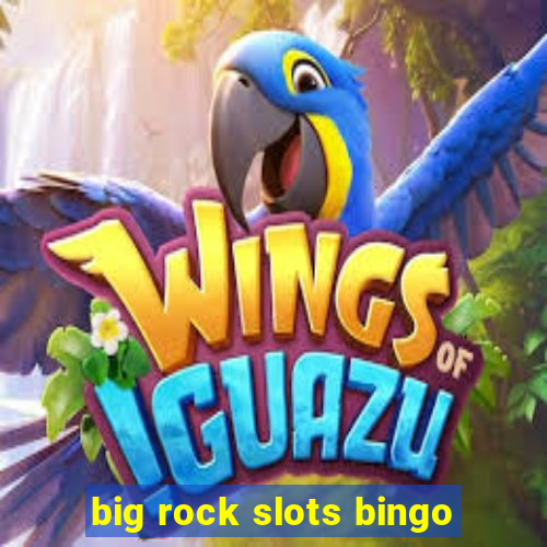 big rock slots bingo