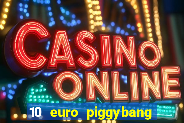 10 euro piggybang casino bonus