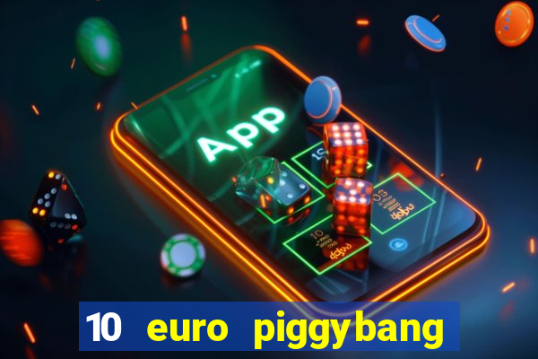 10 euro piggybang casino bonus