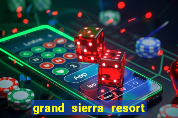 grand sierra resort and casino in reno