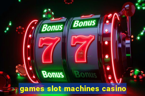 games slot machines casino