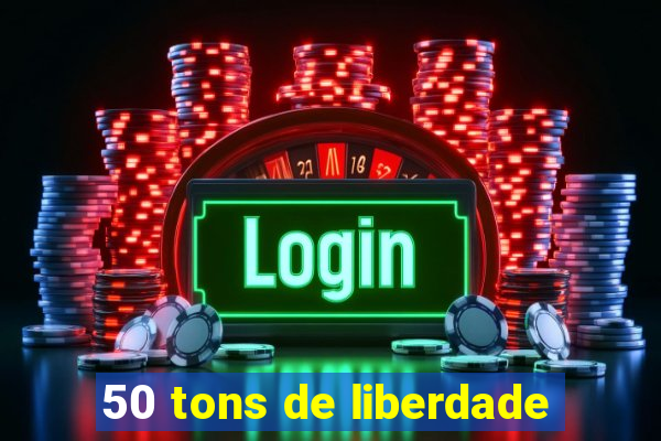 50 tons de liberdade