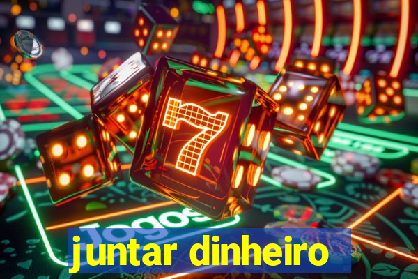 juntar dinheiro