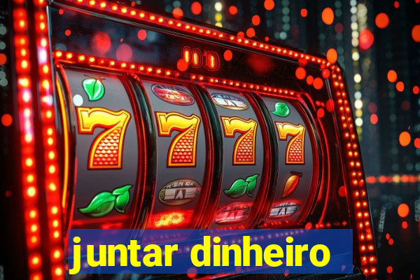 juntar dinheiro