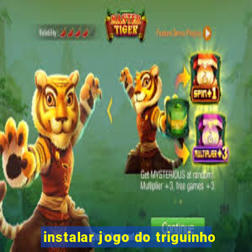 instalar jogo do triguinho