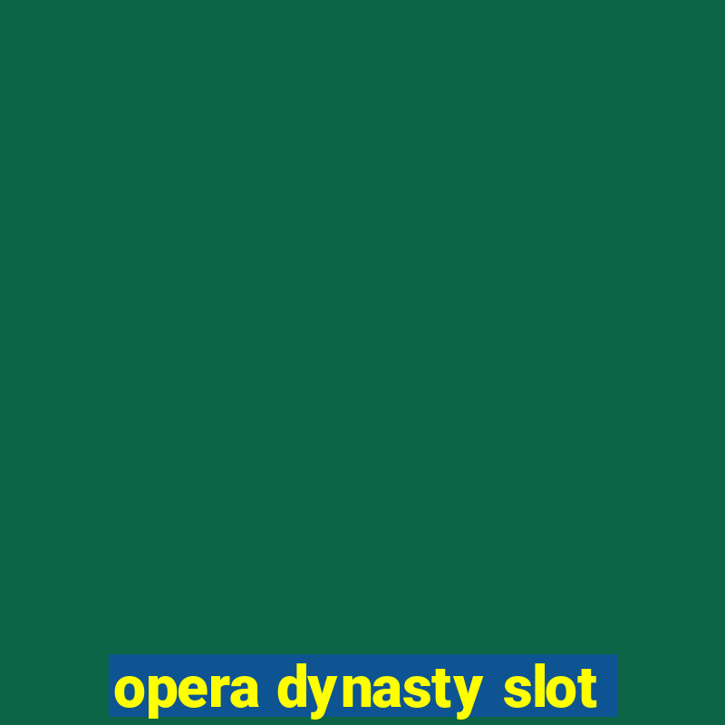 opera dynasty slot