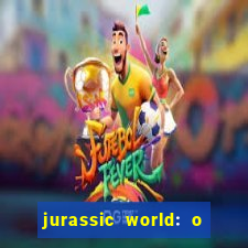 jurassic world: o mundo dos dinossauros filme completo dublado youtube