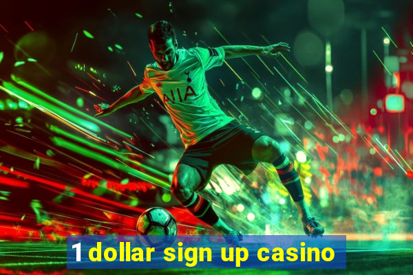 1 dollar sign up casino