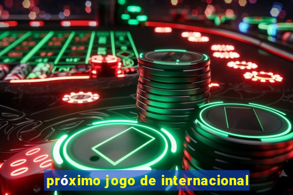 próximo jogo de internacional