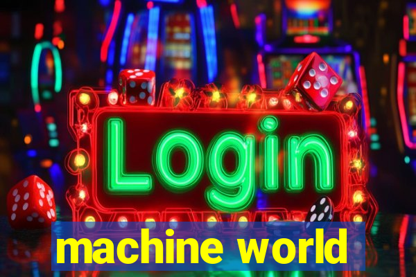 machine world