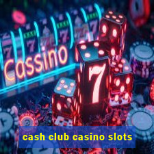 cash club casino slots