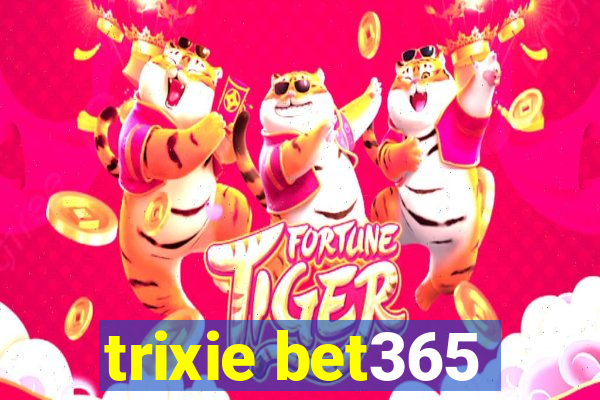 trixie bet365