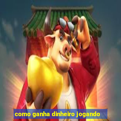 como ganha dinheiro jogando