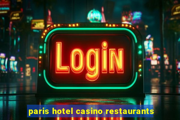 paris hotel casino restaurants