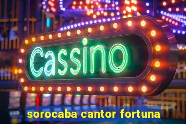 sorocaba cantor fortuna