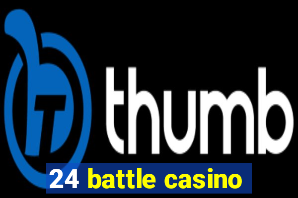 24 battle casino