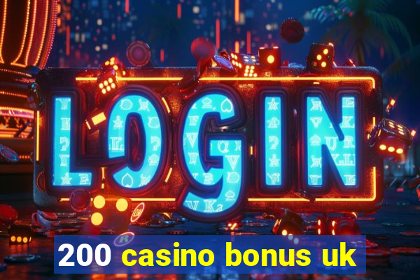 200 casino bonus uk