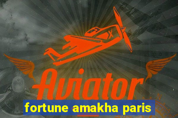 fortune amakha paris