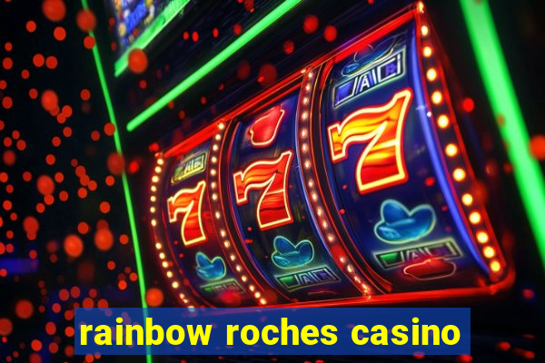 rainbow roches casino