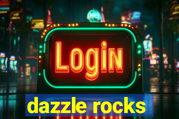 dazzle rocks