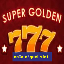 ca莽a n铆quel slot