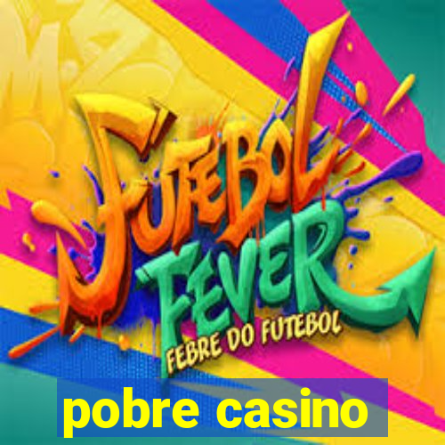 pobre casino