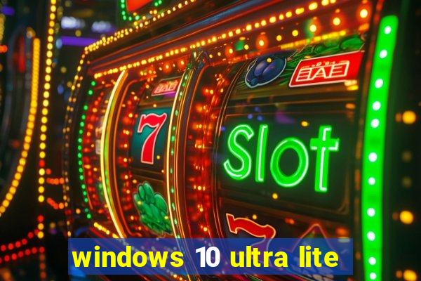 windows 10 ultra lite