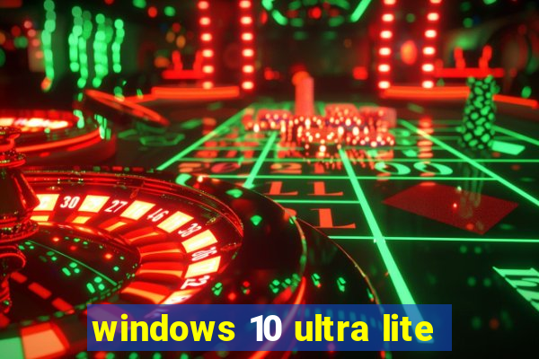 windows 10 ultra lite