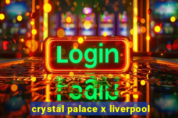 crystal palace x liverpool