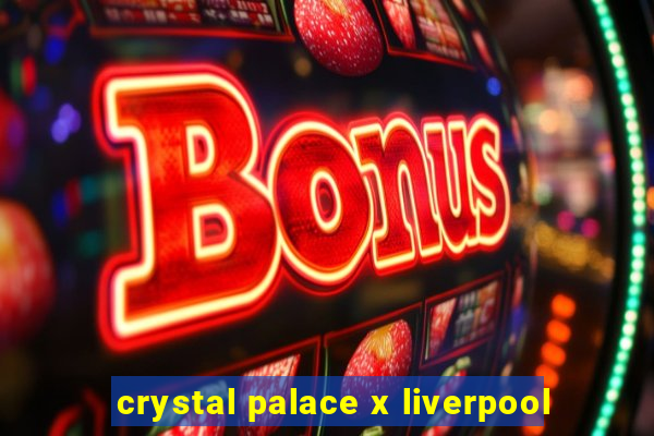 crystal palace x liverpool