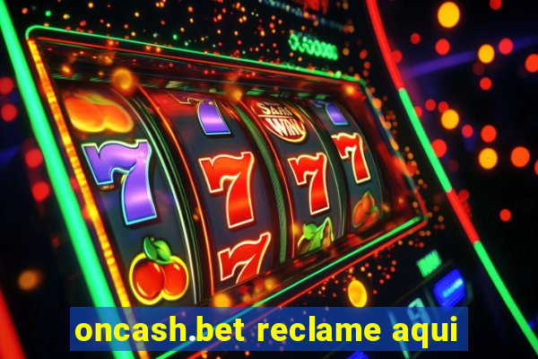 oncash.bet reclame aqui