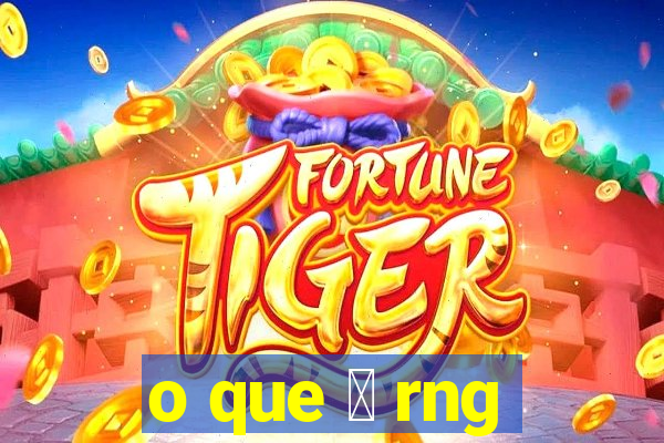 o que 茅 rng