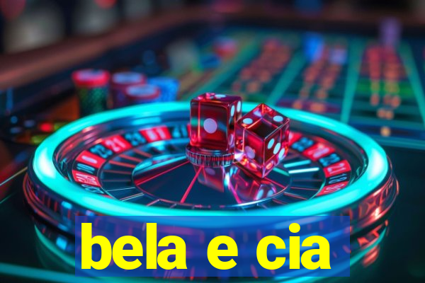 bela e cia