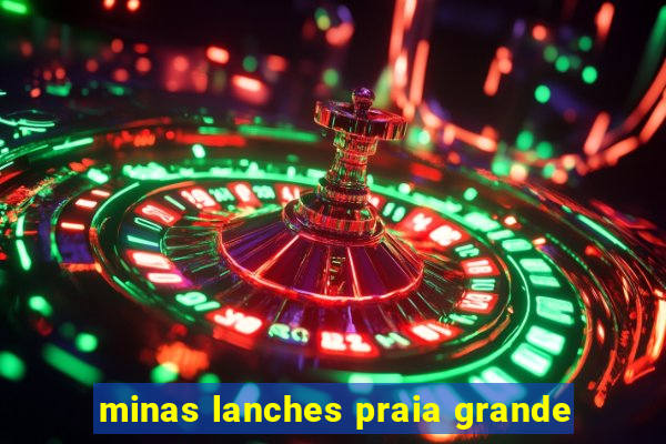 minas lanches praia grande