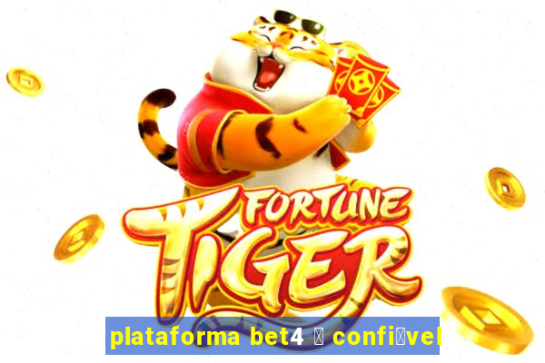 plataforma bet4 茅 confi谩vel