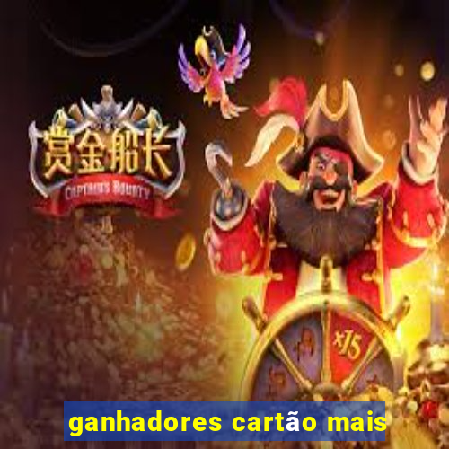 ganhadores cartão mais