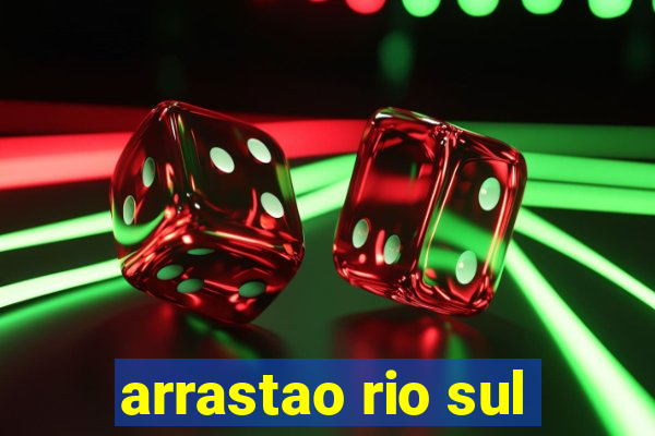 arrastao rio sul