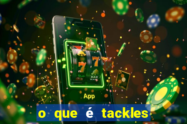 o que é tackles no futebol na betano