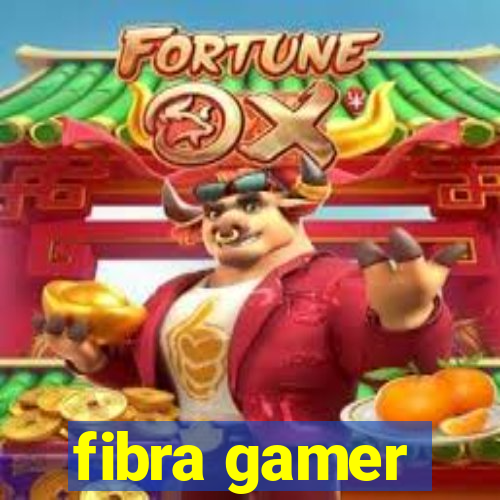 fibra gamer